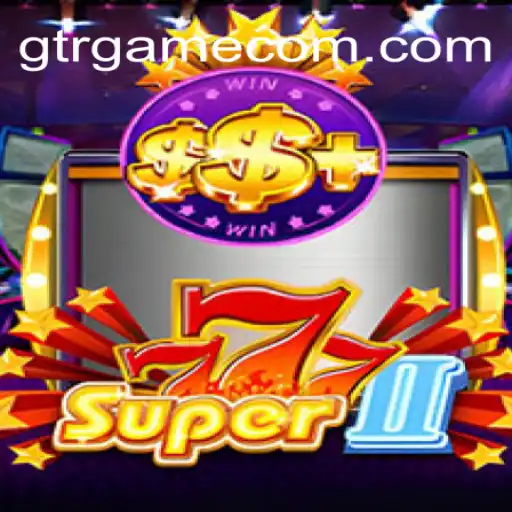Super777II: The Ultimate Gaming Experience by GTR.GAME