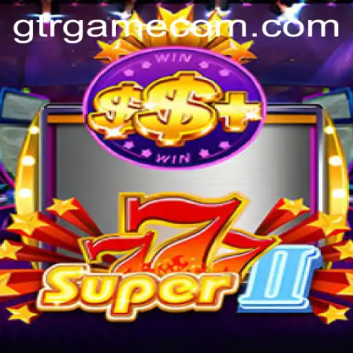 Super777II: The Ultimate Gaming Experience by GTR.GAME